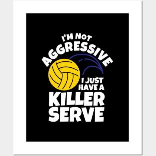 I'm Not Aggressive I Just Have A Killer Serve Volleyball Posters and Art